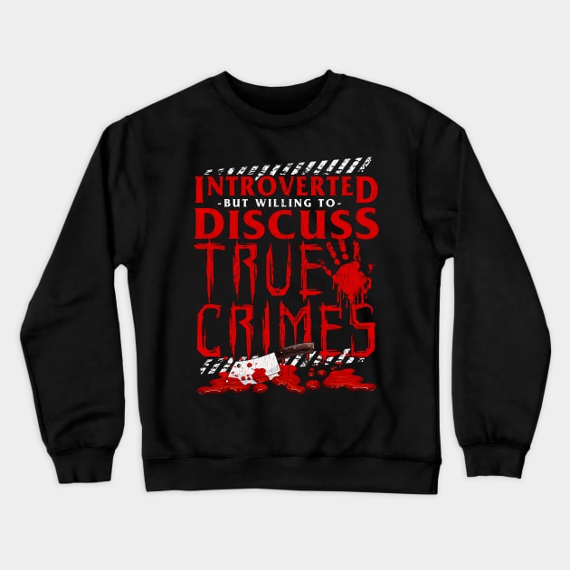 Introverted But Willing To Discuss True Crimes Pun Crewneck Sweatshirt by theperfectpresents